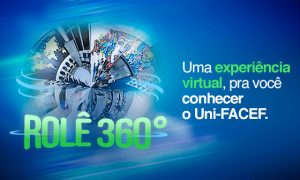 Rolê 360º. Uma experiência interativa para conhecer o Uni-FACEF. Não perca.